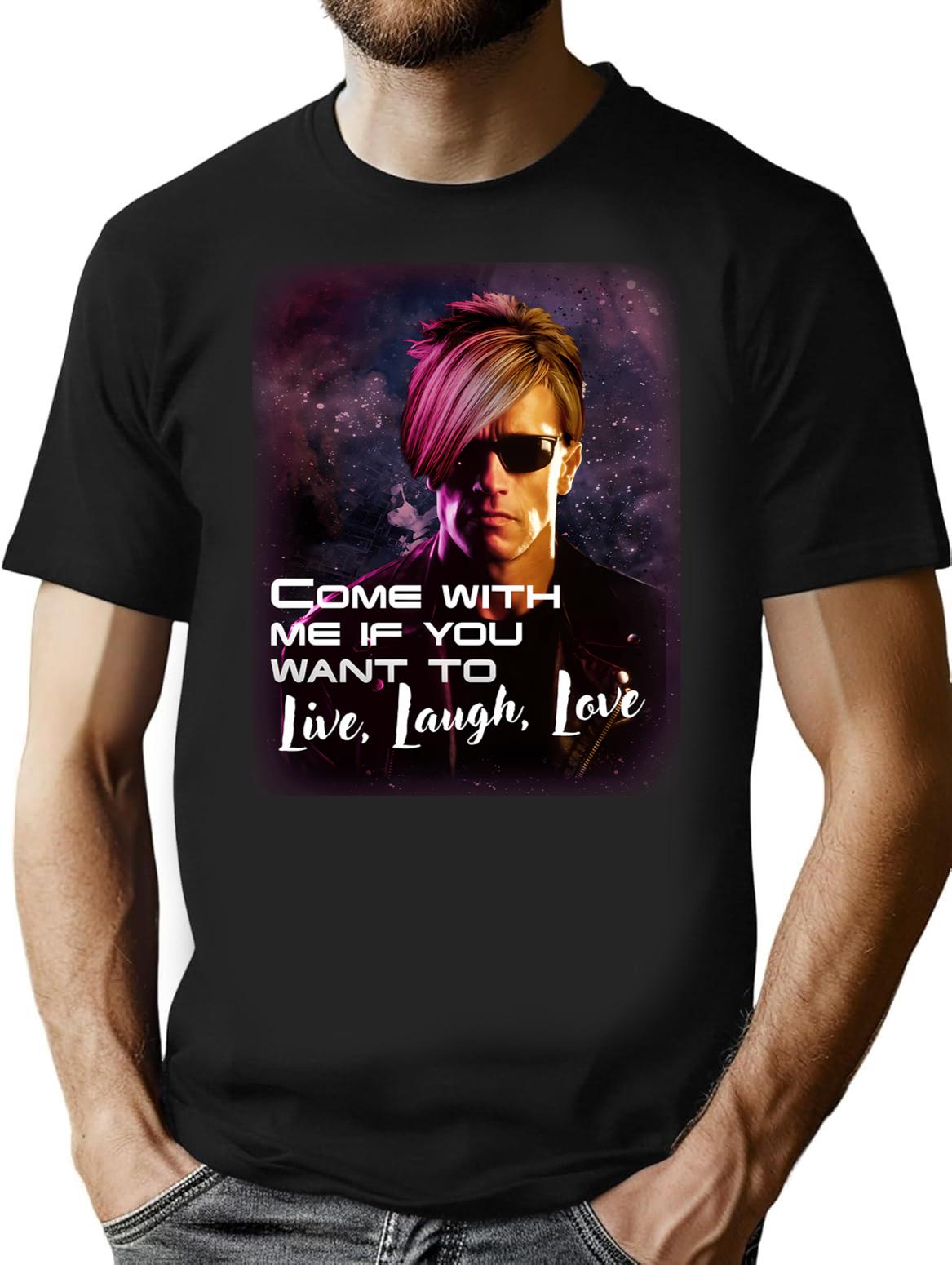 Come With Me If You Want To Live Laugh Love Shirt T-Shirt - Black