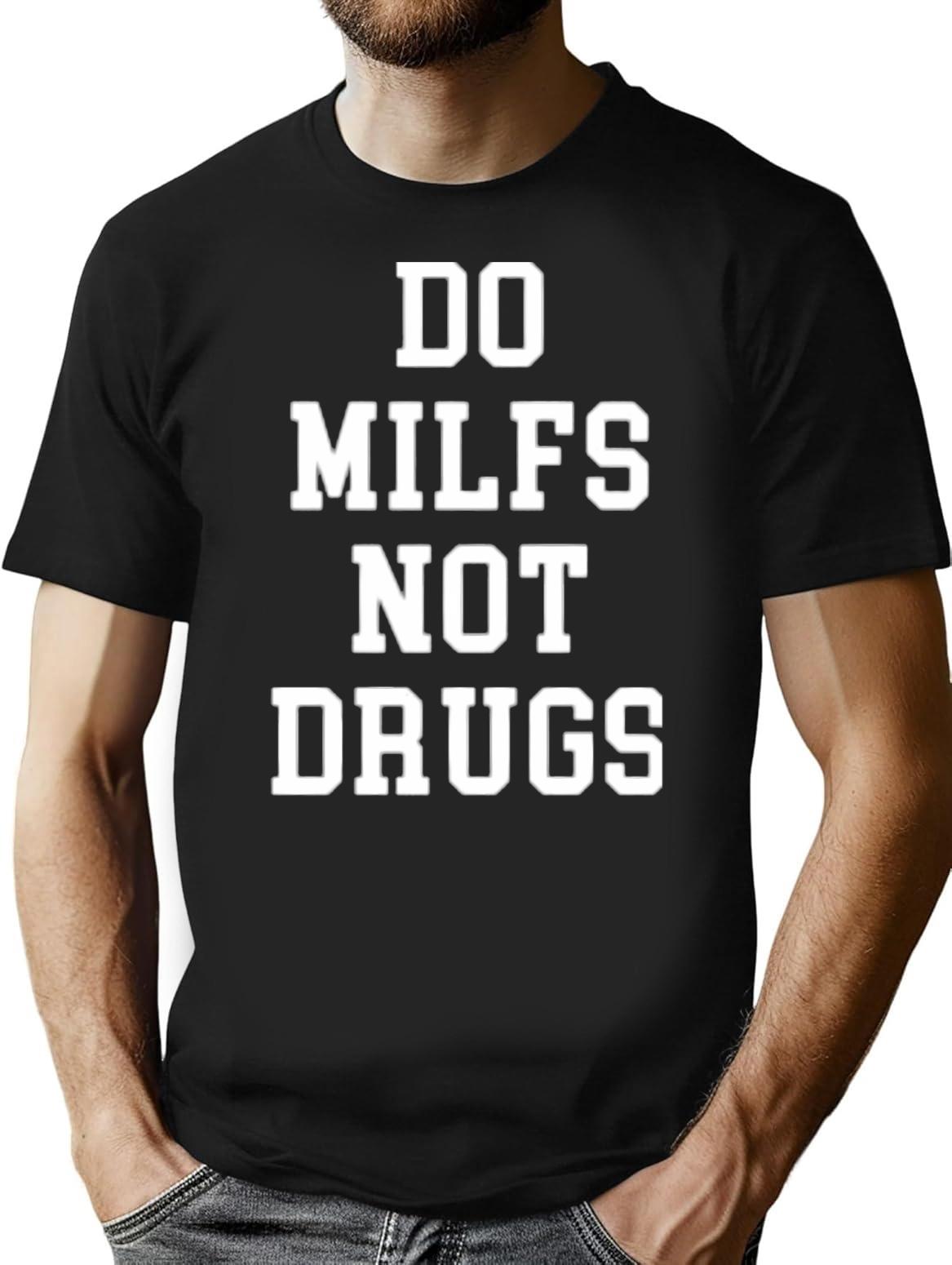 Do Milfs Not Drugs Funny T-Shirt - Sarcastic Humor Graphic Tee - Black