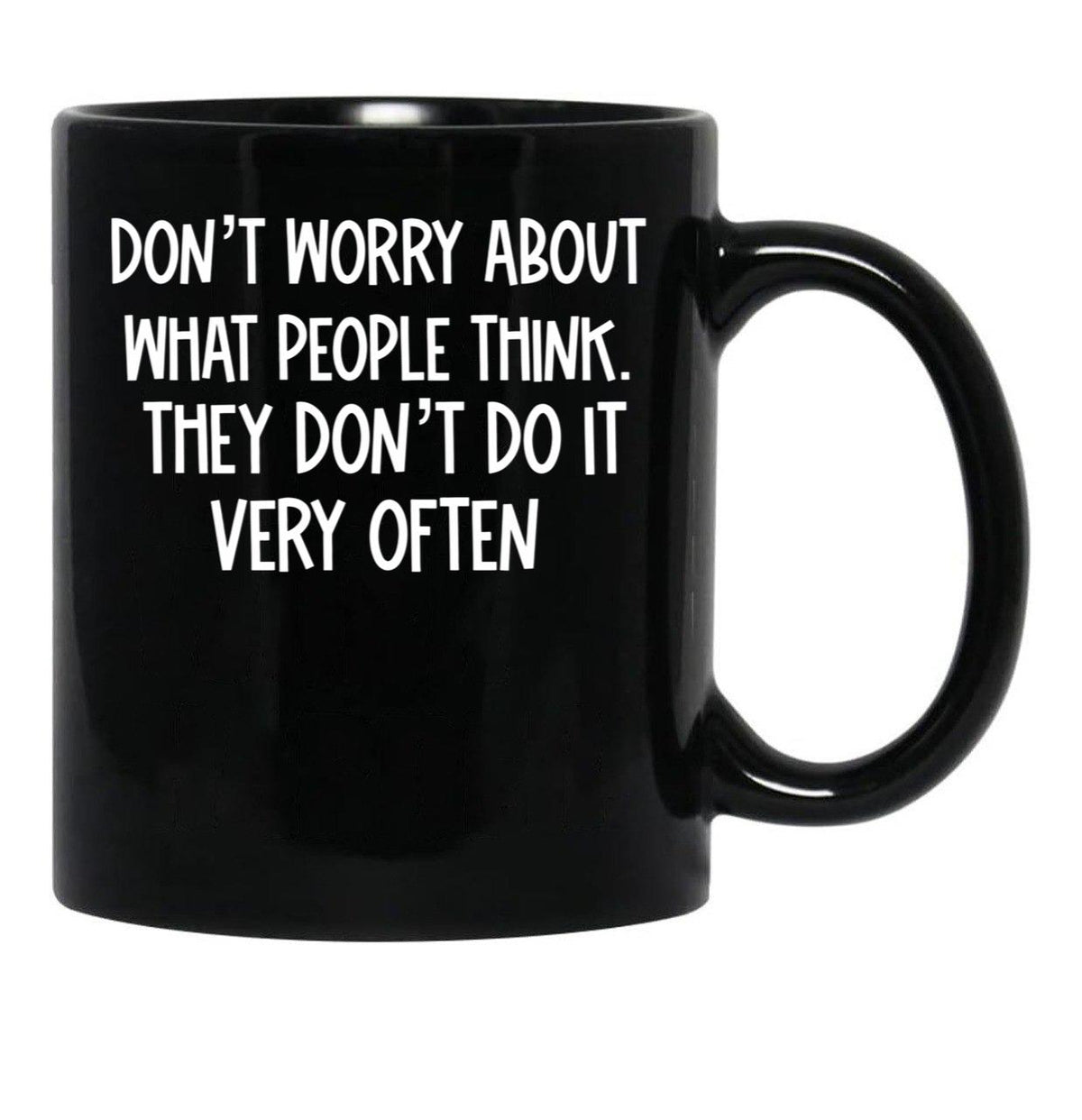 Dont Worry About What People Think Black Coffee Mug, Gift Coffee Mug - Black