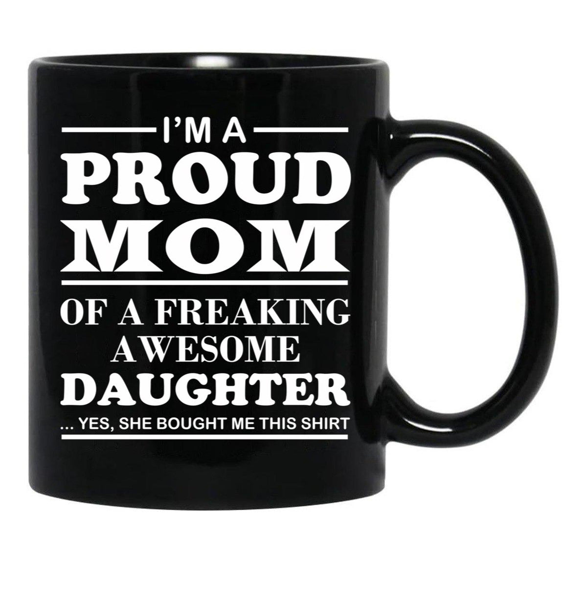 I Am A Proud Mom Of A Freaking Awesome Daughter Black Coffee Mug, Gift Coffee Mug - Black