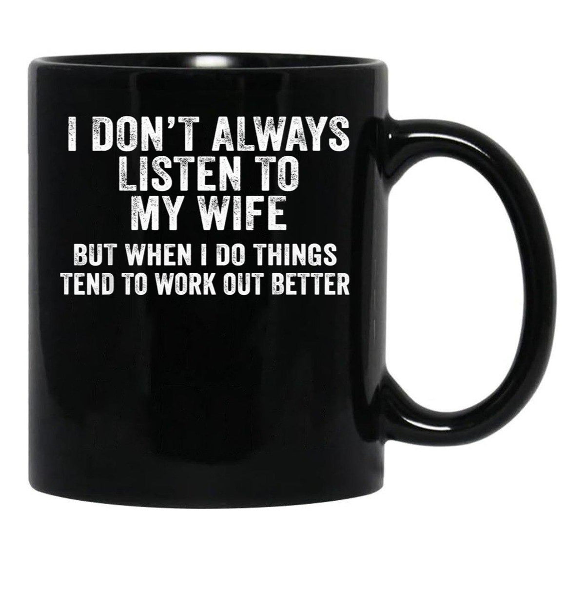 I Don'T Always Listen To My Wife But When I Do Funny Husband 1 Black Coffee Mug, Gift Coffee Mug - Black
