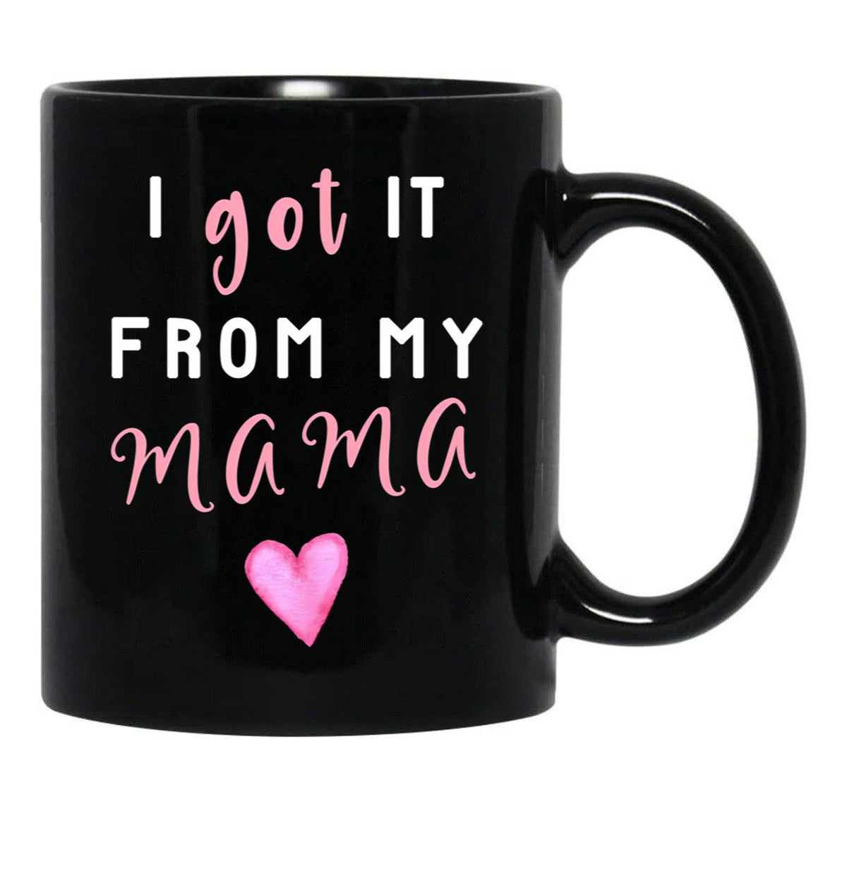 I Got It From Mama Black Gift Coffee Mug - Black