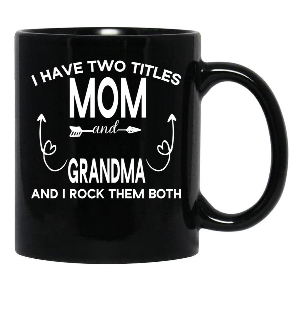 I Have Two Titles Mom And Grandma And I Rock Them Both Gift For Grandma Black Gift Coffee Mug - Black