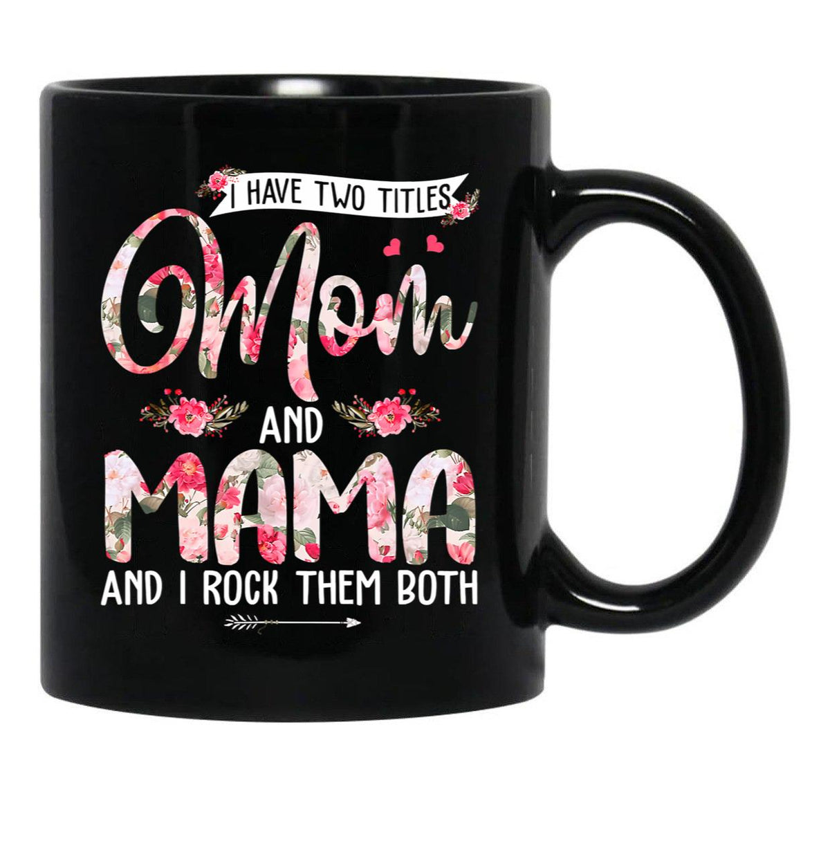 I Have Two Titles Mom And Mama Cute Flowers Mother'S Day Black Coffee Mug - Black