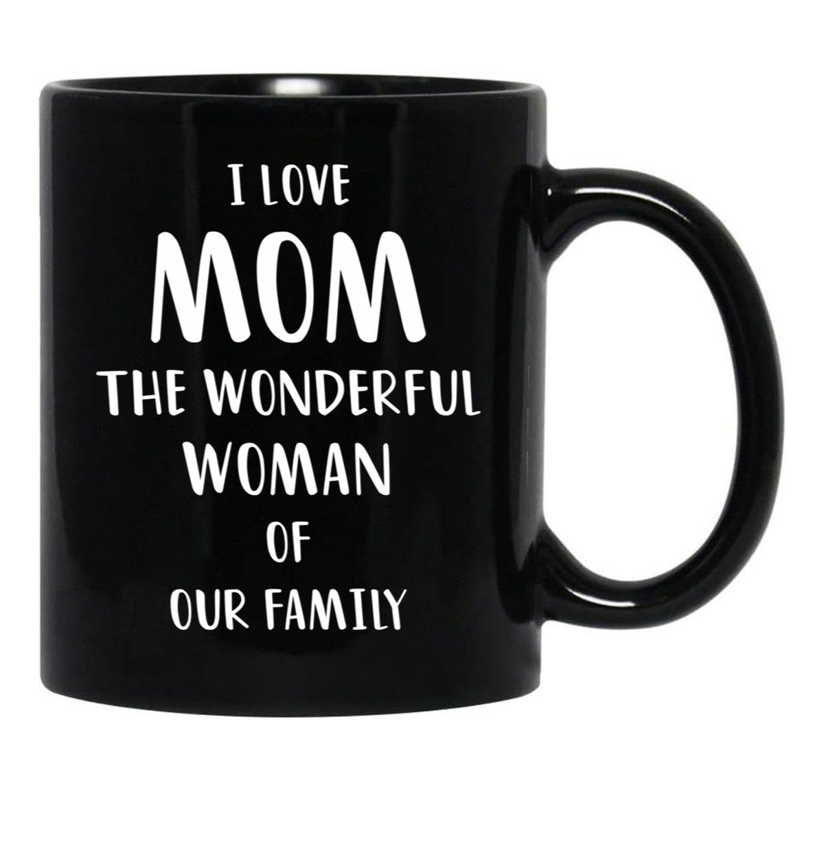 I Love Mom The Wonderful Woman Of Our Family Black Coffee Mug - Black