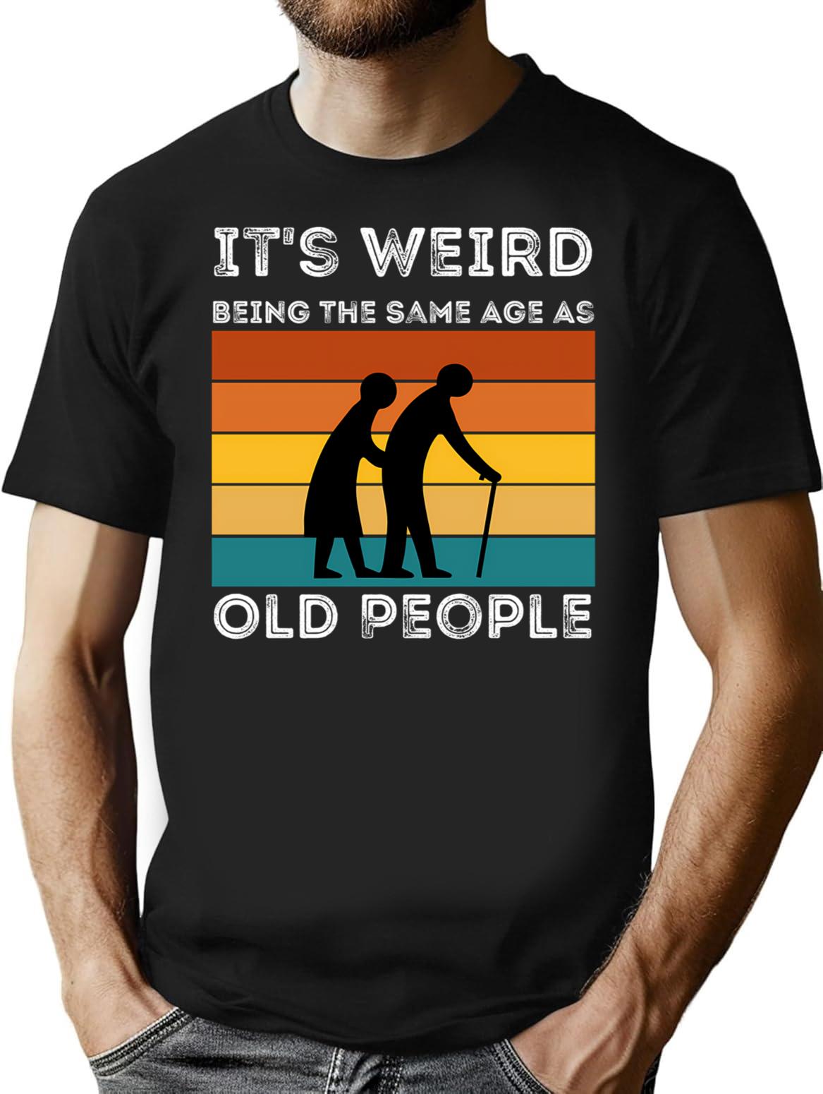 It'S Weird Being The Same Age As Old People (1) Minimalist Graphic T-Shirt - Unisex Streetwear Tee - Black