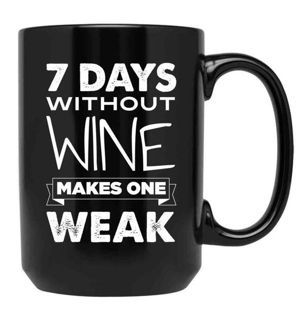 7 Days Without Wine Makes One Weak Black Coffee Mug, Gift Coffee Mug - Black