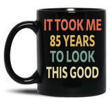 85Th Birthday Gift - It Took Me 85 Years To Look This Good Black Coffee Mug, Gift Coffee Mug