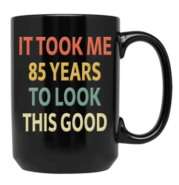 85Th Birthday Gift - It Took Me 85 Years To Look This Good Black Coffee Mug, Gift Coffee Mug - Black