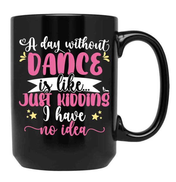 A Day Without Dance Is Like ... Girl Dancing Design Black Coffee Mug, Gift Coffee Mug - Black