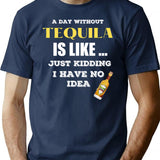 A Day Without Tequila Is Like Just Kidding I Have No Idea Minimalist Graphic T-Shirt - Unisex Streetwear Tee - Navy
