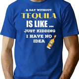 A Day Without Tequila Is Like Just Kidding I Have No Idea Minimalist Graphic T-Shirt - Unisex Streetwear Tee - Blue