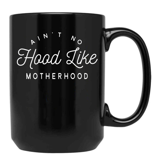 Ain T No Hood Like Motherhood Black Coffee Mug, Gift Coffee Mug - Black