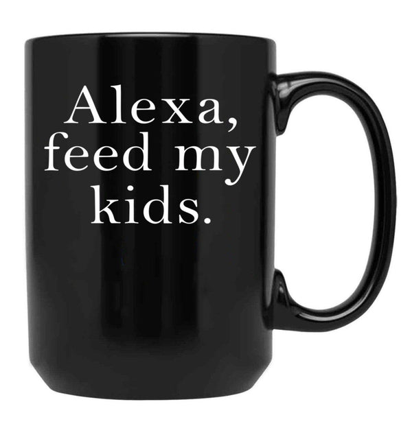 Alexa Feed My Kids Black Coffee Mug, Gift Coffee Mug - Black