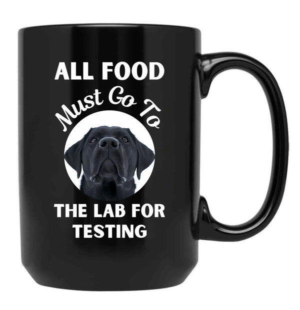 All Food Must Go To The Lab For Testing Funny Labrador Lovers Gift Black Coffee Mug, Gift Coffee Mug - Black