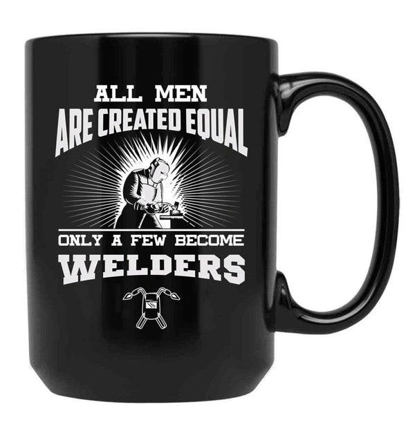 All Men Are Created Equal Only A Few Become Welders Black Coffee Mug, Gift Coffee Mug - Black