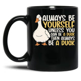 Always Be Yourself Unless You Can Be A Duck Then Be A Duck Funny For Duck Lover Black Coffee Mug, Gift Coffee Mug