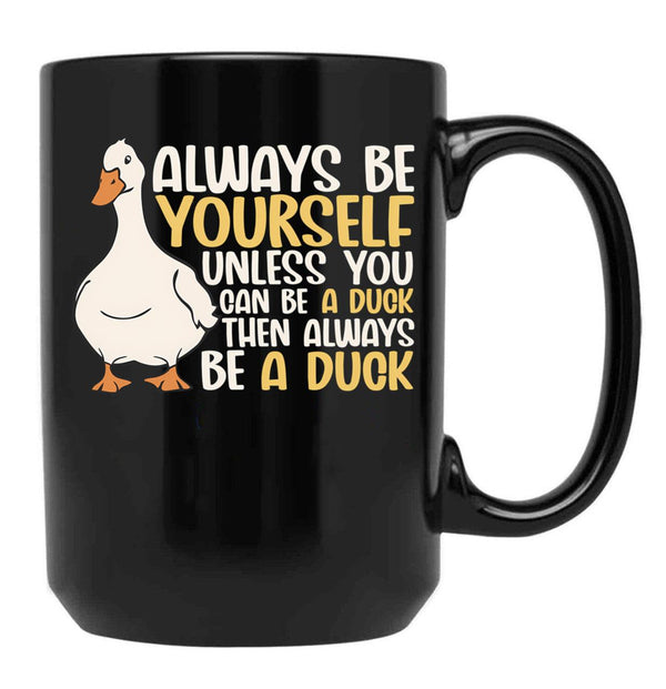 Always Be Yourself Unless You Can Be A Duck Then Be A Duck Funny For Duck Lover Black Coffee Mug, Gift Coffee Mug - Black