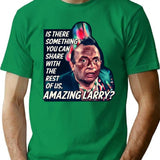 Amazing Larry Quote Vintage Minimalist Graphic T-Shirt - Unisex Streetwear Tee - Green