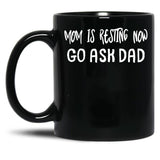 An Interesting Proposition For Mom Mom Is Resting Now Go Ask Dad Black Coffee Mug, Gift Coffee Mug