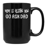 An Interesting Proposition For Mom Mom Is Resting Now Go Ask Dad Black Coffee Mug, Gift Coffee Mug - Black