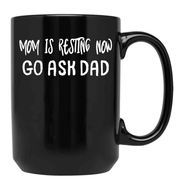 An Interesting Proposition For Mom Mom Is Resting Now Go Ask Dad Black Coffee Mug, Gift Coffee Mug - Black