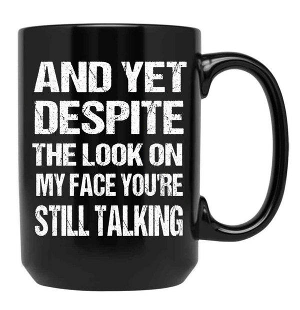 And Yet The Look On My Face You'Re Still Talking Funny Family Gift For Mom Dadmy Favorite People Call Me Papasiblings Black Coffee Mug, Gift Coffee Mug - Black