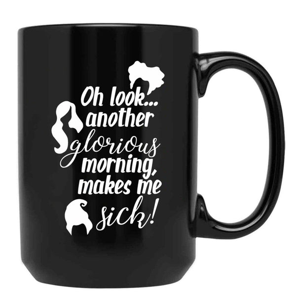 Another Glorious Morning...Makes Me Sick Black Coffee Mug, Gift Coffee Mug - Black