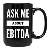 Ask Me About Ebitda Black Coffee Mug, Gift Coffee Mug - Black