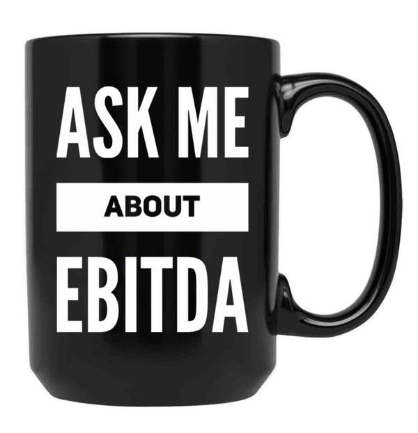 Ask Me About Ebitda Black Coffee Mug, Gift Coffee Mug - Black