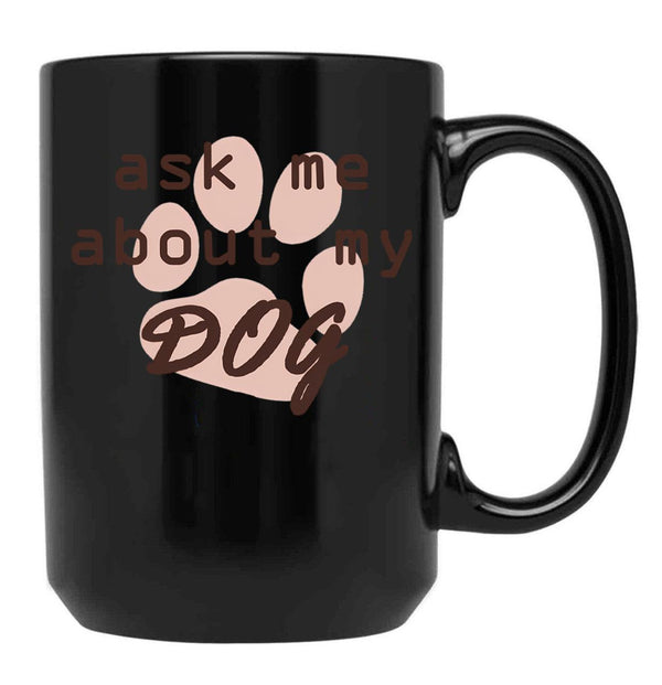 Ask Me About My Dog Black Coffee Mug, Gift Coffee Mug - Black
