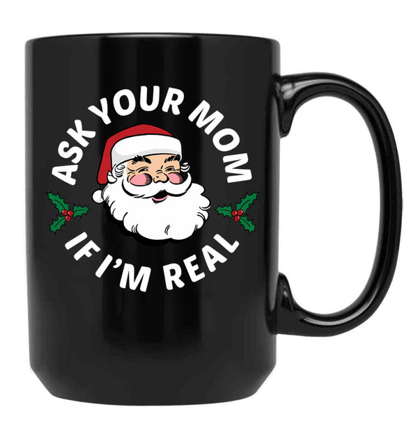 Ask Your Mom If I'M Real Black Coffee Mug, Gift Coffee Mug - Black