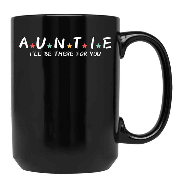 Auntie I'Ll Be There For You Black Coffee Mug, Gift Coffee Mug - Black