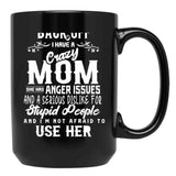 Back Off I Have A Crazy Mom And She Has Anger Issues And A Serious Dislike For Stupid People And I Am Not Afraid To Use Her Black Coffee Mug, Gift Coffee Mug - Black