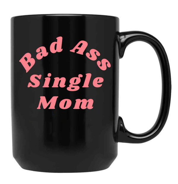 Bad Ass Single Mom. Funny Nsfw Inappropriate Mom Saying Black Coffee Mug, Gift Coffee Mug - Black