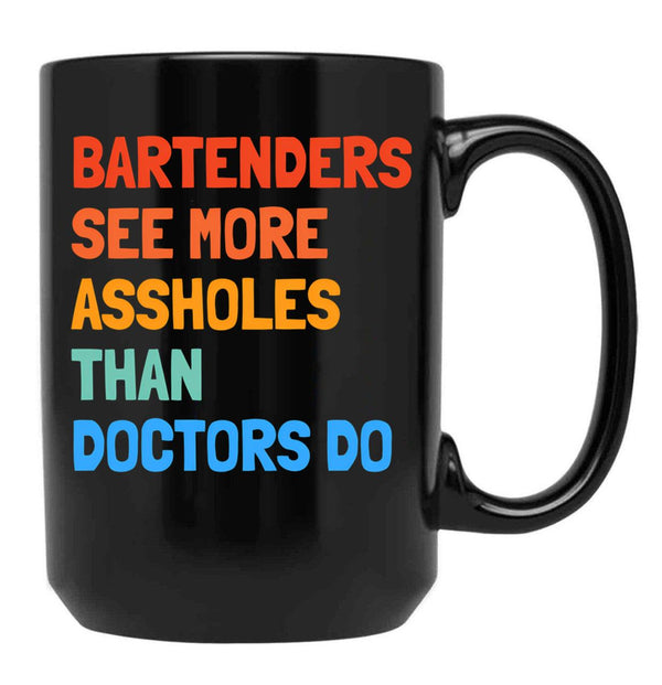 Bartenders See More Assholes Than Doctors Do Black Coffee Mug, Gift Coffee Mug - Black
