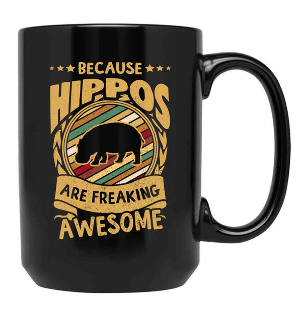 Because Hippos Are Freaking Awesome Hippo Art Hippo Love Hippo Mama Hippo Owner Hippo Girl Funny Hippo Hippo Mom Black Coffee Mug, Gift Coffee Mug - Black