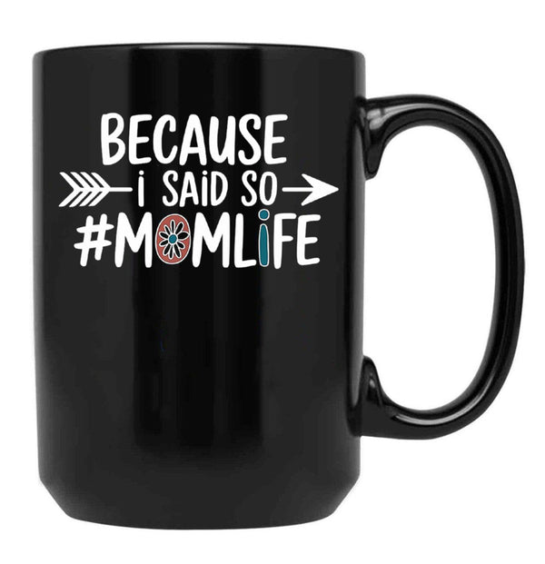 Because I Said So Mom Life Quote For Mothers Black Coffee Mug, Gift Coffee Mug - Black