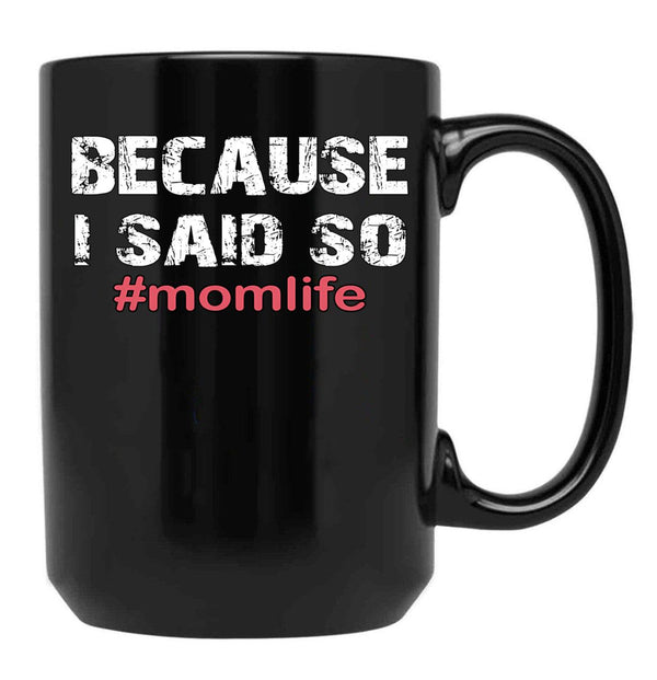Because I Said So Momlife Mother'S Day Mom Life Black Coffee Mug, Gift Coffee Mug - Black