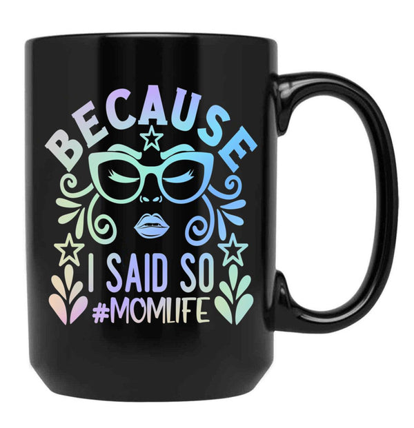 Because I Said So Momlife Black Coffee Mug, Gift Coffee Mug - Black
