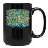 Because I Said So Black Coffee Mug, Gift Coffee Mug - Black