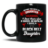 Before You Date My Black Belt Daughter T-Shirt Black Coffee Mug, Gift Coffee Mug
