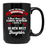Before You Date My Black Belt Daughter T-Shirt Black Coffee Mug, Gift Coffee Mug - Black