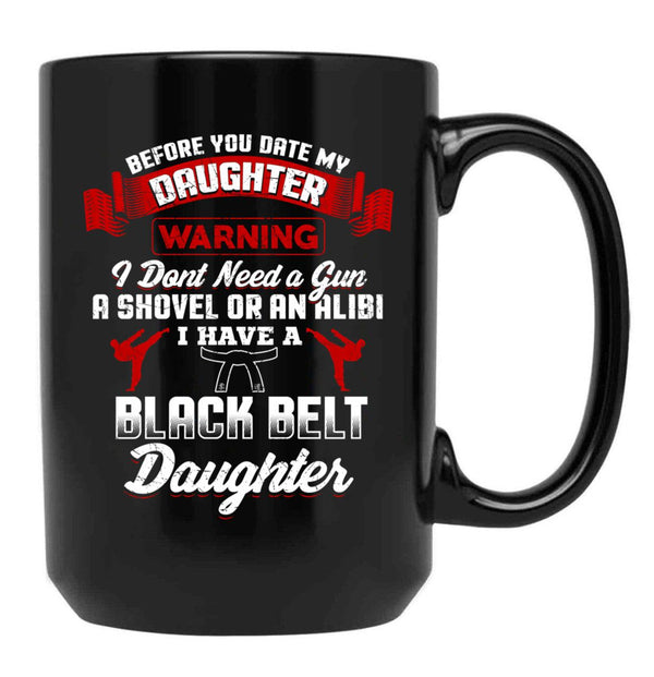 Before You Date My Black Belt Daughter T-Shirt Black Coffee Mug, Gift Coffee Mug - Black