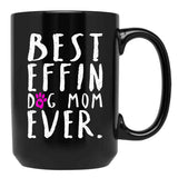 Best Effin Dog Mom Ever Black Coffee Mug, Gift Coffee Mug - Black