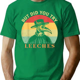 But Did You Try Leeches Medicines Middle Age Doctor Plague Minimalist Graphic T-Shirt - Unisex Streetwear Tee - Green