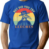 But Did You Try Leeches Medicines Middle Age Doctor Plague Minimalist Graphic T-Shirt - Unisex Streetwear Tee - Blue