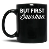 But First Bourbon Black Coffee Mug, Gift Coffee Mug
