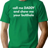Call Me Daddy And Show Me Your Butthole Minimalist Graphic T-Shirt - Unisex Streetwear Tee - Green