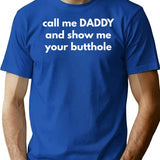 Call Me Daddy And Show Me Your Butthole Minimalist Graphic T-Shirt - Unisex Streetwear Tee - Blue